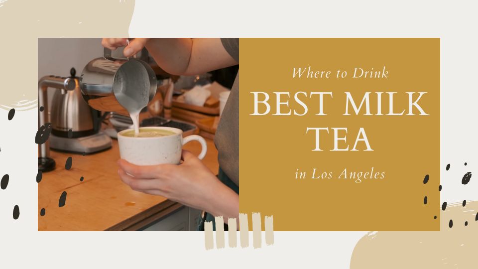Where to Drink the Best Milk Tea in Los Angeles
