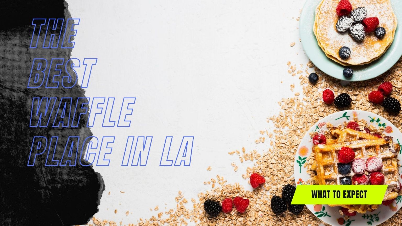What to Expect on Your Visit to the Best Waffle Place in LA